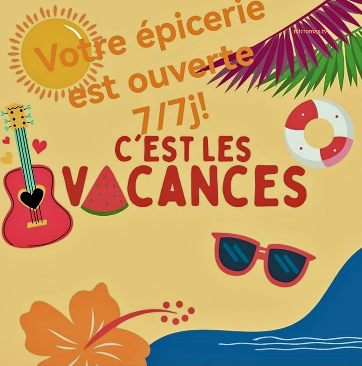 Votre Epicerie reste ouverte 7/7jour C’est les vacances!